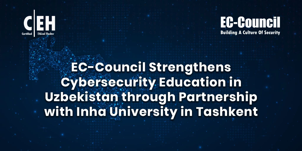 EC-Council Boosts Cybersecurity Education in Uzbekistan with Inha University